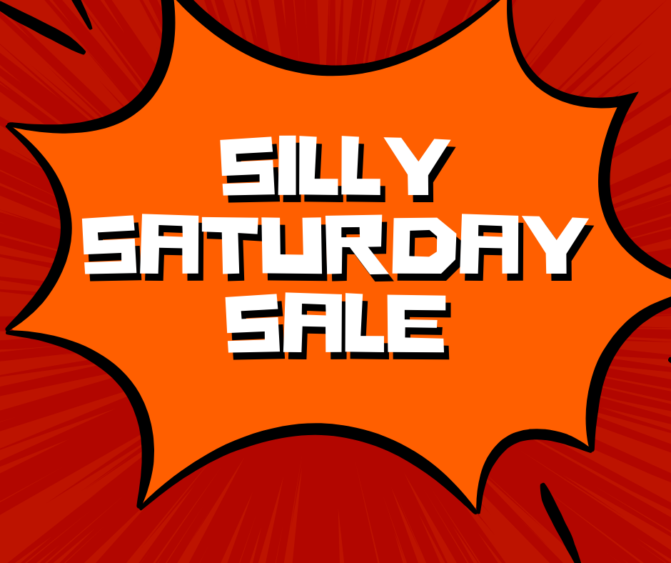 SILLY SATURDAY SALE